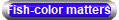 Fish-color matters