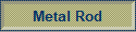 Metal Rod