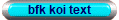 bfk koi text