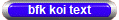 bfk koi text